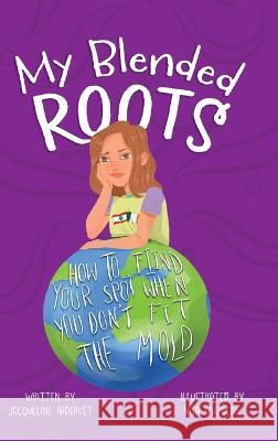 My Blended Roots: How To Find Your Spot When You Don\'t Fit The Mold Jacqueline Dass Nisa Kuzucan 9789692692311 Vast View Paradigm - książka