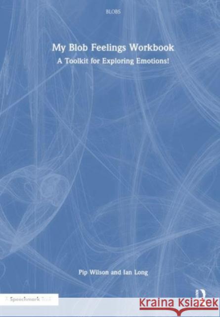 My Blob Feelings Workbook: A Toolkit for Exploring Emotions! Ian Long 9781032598529 Taylor & Francis Ltd - książka