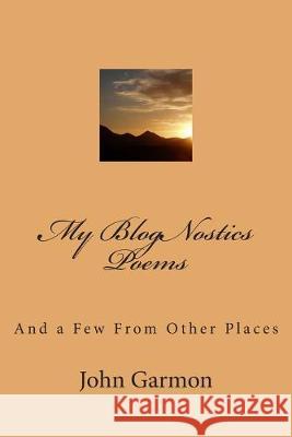 My BlogNostics Poems: And a Few From Other Places John F. Garmon 9781511541343 Createspace Independent Publishing Platform - książka