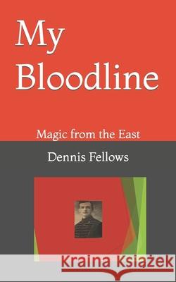 My Bloodline: Magic from the East Fellows, Dennis 9798745335785 Independently published - książka