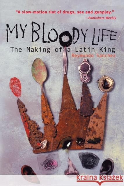 My Bloody Life: The Making of a Latin King Reymundo Sanchez 9781556524271 Chicago Review Press - książka