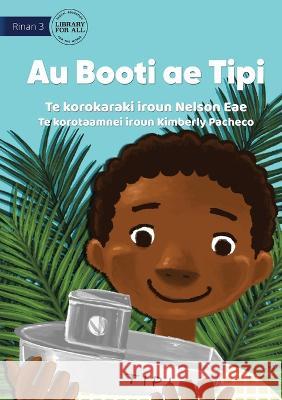 My Boat Tipi - Au Booti ae Tipi (Te Kiribati) Nelson Eae Kimberly Pacheco  9781922844330 Library for All - książka