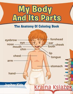 My Body And Its Parts: The Anatomy Of Coloring Book Jupiter Kids 9781683052906 Jupiter Kids - książka
