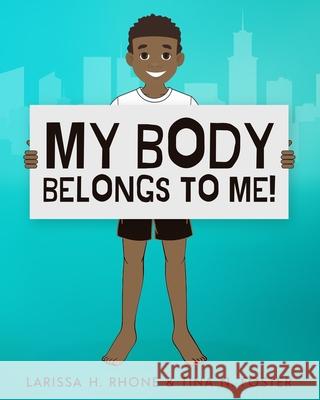 My Body Belongs To Me!: A book about body ownership, healthy boundaries and communication. Rhone, Larissa H. 9781954553002 Journey 2 Free Publishing - książka