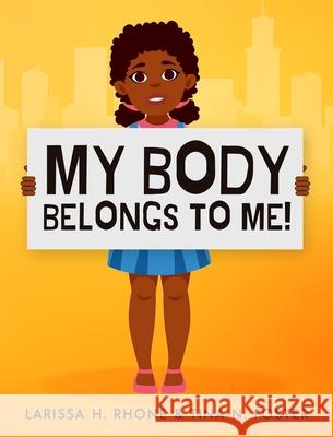 My Body Belongs To Me!: A book about body ownership, healthy boundaries and communication Larissa H. Rhone Tina N. Foster 9781954553064 Journey 2 Free Publishing - książka