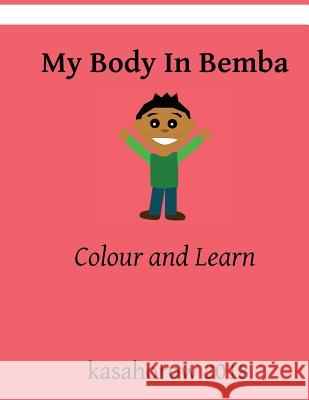 My Body in Bemba: Colour and Learn Kasahorow 9781722878979 Createspace Independent Publishing Platform - książka