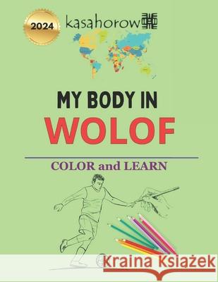 My Body In Wolof: Colour and Learn Kasahorow 9781548100780 Createspace Independent Publishing Platform - książka