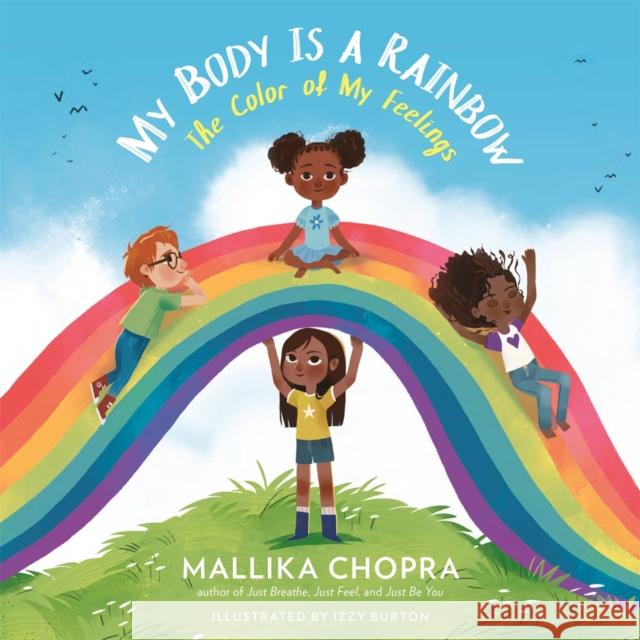 My Body Is a Rainbow: The Color of My Feelings Mallika Chopra Izzy Burton 9780762499045 Running Press Kids - książka