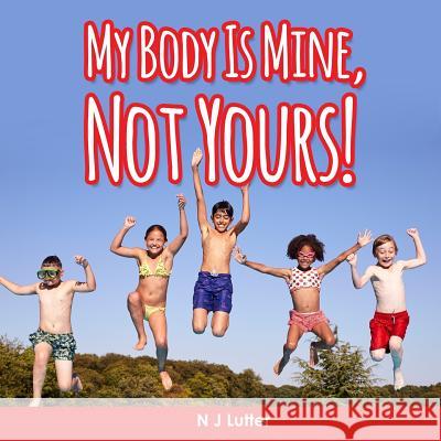 My Body Is Mine, Not Yours! Part 2 N. J. Lutter 9781925792300 Globalselfhelptools.com - książka