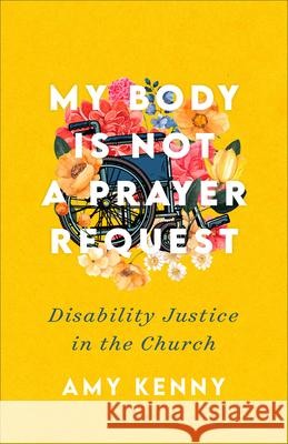 My Body Is Not a Prayer Request Kenny, Amy 9781587435669 Brazos Press - książka