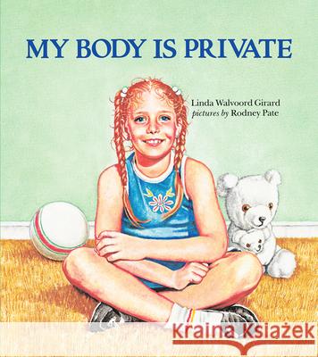 My Body is Private: Child Sexual Abuse Linda Girard 9780807553190 Albert Whitman & Company - książka