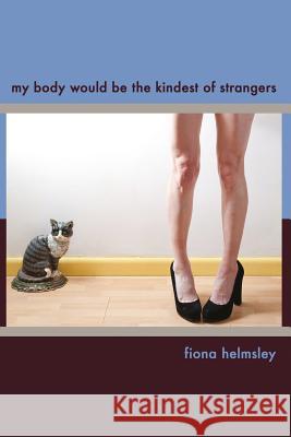 My Body Would be the Kindest of Strangers Helmsley, Fiona 9781942086024 Paragraph Line Books - książka