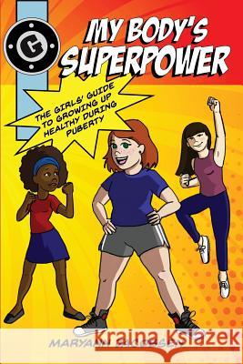 My Body's Superpower: The Girls' Guide to Growing Up Healthy During Puberty Maryann Tomovich Jacobsen 9780999564530 Jacobsen Publishing - książka
