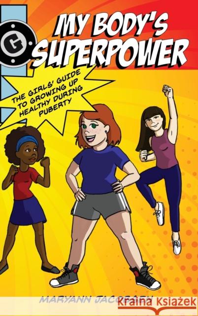 My Body's Superpower: The Girls' Guide to Growing Up Healthy During Puberty Maryann Jacobsen 9780999564547 Jacobsen Publishing - książka