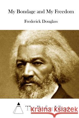 My Bondage and My Freedom Frederick Douglass The Perfect Library 9781511824774 Createspace - książka