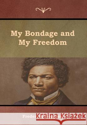 My Bondage and My Freedom Frederick Douglass   9781618955463 Bibliotech Press - książka