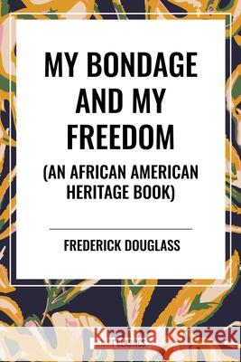 My Bondage and My Freedom (an African American Heritage Book) Frederick Douglass 9798880908523 Start Classics - książka