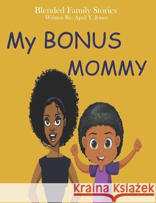 My Bonus Mommy: Blended Family Stories April Y. Jones 9781736991404 Royalty Publishing LLC - książka