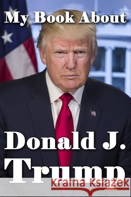 My Book About Donald J. Trump Tuscawilla Creative Services 9781941826379 Tuscawilla Creative Services - książka