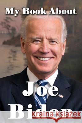 My Book About Joe Biden Tuscawilla Creative Services 9781941826386 Tuscawilla Creative Services - książka