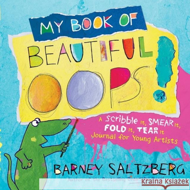 My Book of Beautiful Oops!: A Scribble It, Smear It, Fold It, Tear It Journal for Young Artists Barney Saltzberg 9780761189503 Workman Publishing - książka