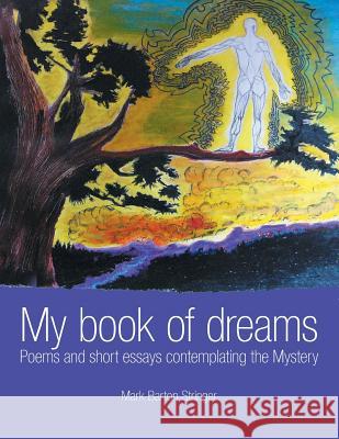 My book of dreams: Poems and short essays contemplating the Mystery Stringer, Mark Barton 9781496944108 Authorhouse - książka