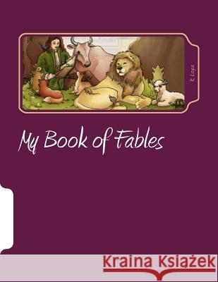 My Book of Fables: Great Selection of Simple and Interesting Fables for All Ages R. Lopz 9781500465322 Createspace - książka