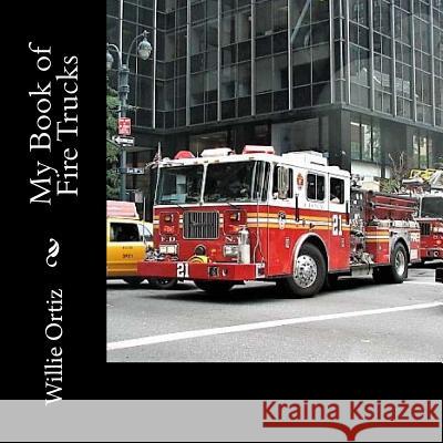 My Book of Fire Trucks Mr Willie Ortiz 9781986215879 Createspace Independent Publishing Platform - książka