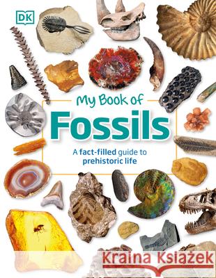 My Book of Fossils: A Fact-Filled Guide to Prehistoric Life DK 9780744049947 DK Publishing (Dorling Kindersley) - książka