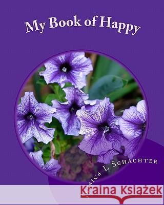 My Book of Happy Jessica L. Schachter 9781448695416 Createspace - książka