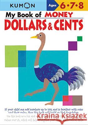 My Book of Money Dollars & Cents: Ages 6, 7, 8 Masayuki Chizuwa Kumon Publishing 9781933241432 Kumon Publishing North America - książka