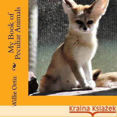 My Book of Peculiar Animals MR Willie Ortiz 9781976059513 Createspace Independent Publishing Platform - książka