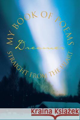 My Book of Poems: Straight from the Heart Dreamer 9781481734622 Authorhouse - książka