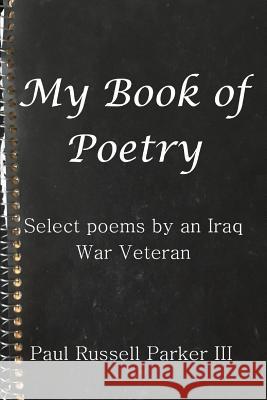 My Book of Poetry: Select Poems by an Iraq War Veteran Paul Russell Parke 9781729006658 Independently Published - książka