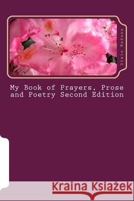 My Book of Prayers, Prose and Poetry Second Edition Dixie Madsen 9781515336303 Createspace Independent Publishing Platform - książka