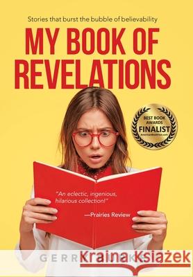 My Book of Revelations: Stories That Burst the Bubble of Believability Gerry Burke 9781663213228 iUniverse - książka