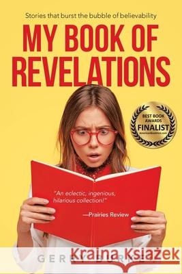 My Book of Revelations: Stories That Burst the Bubble of Believability Gerry Burke 9781663213235 iUniverse - książka