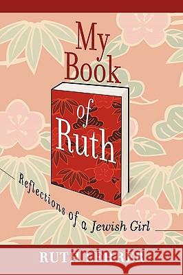 My Book of Ruth: Reflections of a Jewish Girl a Memoir in 36 Essays Lehrer, Ruth 9781438972640 Authorhouse - książka