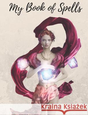 My Book of Spells: Grimoire spellbook for Wicca practical magic any type of magic you want. For young or more experienced at spellcraft. Br -. Tistic 9781798076774 Independently Published - książka