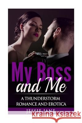 My Boss and Me: A Thunderstorm Romance and Erotica Jessie Jane Alpha Lifestyle Productions 9781517284565 Createspace - książka