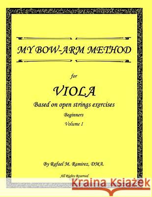 My Bow-Arm Method for Viola: Beginners. Volume 1 Rafael Marcos Ramire Maria a. Bermude Norman Bermudez 9780990963141 Rafael Ramirez - książka