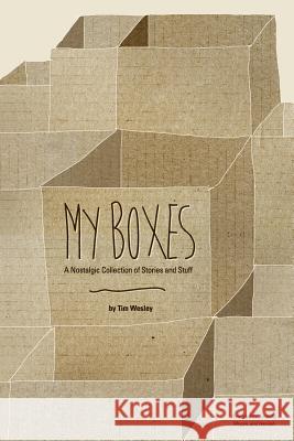 My Boxes: A Nostalgic Collection of Stories and Stuff Tim Wesley 9781539826903 Createspace Independent Publishing Platform - książka