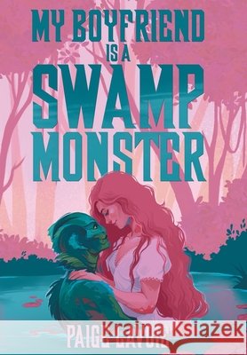 My Boyfriend Is a Swamp Monster Lavoie, Paige 9798823211093 4 Horsemen Publications - książka