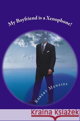 My Boyfriend is a Xenophone! Menzies, Robert 9781545493939 Createspace Independent Publishing Platform - książka