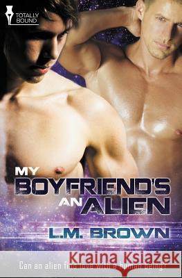 My Boyfriend's an Alien L. M. Brown 9781781847138 Totally Bound Publishing - książka