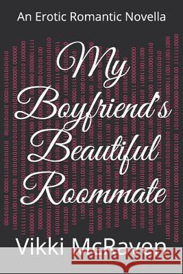 My Boyfriend's Beautiful Roommate: An Erotic Romantic Novella Vikki McRaven 9781730824661 Independently Published - książka