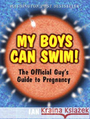 My Boys Can Swim!: The Official Guy's Guide to Pregnancy Ian Davis 9780761521679 Three Rivers Press (CA) - książka