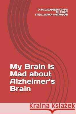 My Brain is Mad about Alzheimer's Brain P. S. Jagadeesh Kuma 9781099998744 Independently Published - książka
