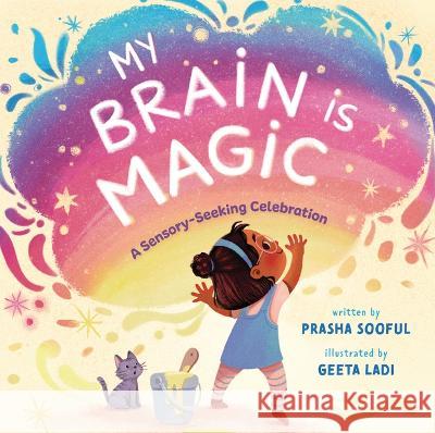 My Brain Is Magic: A Sensory-Seeking Celebration Prasha Sooful Geeta Ladi 9781953859617 Soaring Kite Books - książka