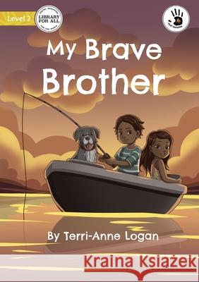 My Brave Brother - Our Yarning Terri-Anne Logan, Clarice Masajo 9781922750587 Library for All - książka